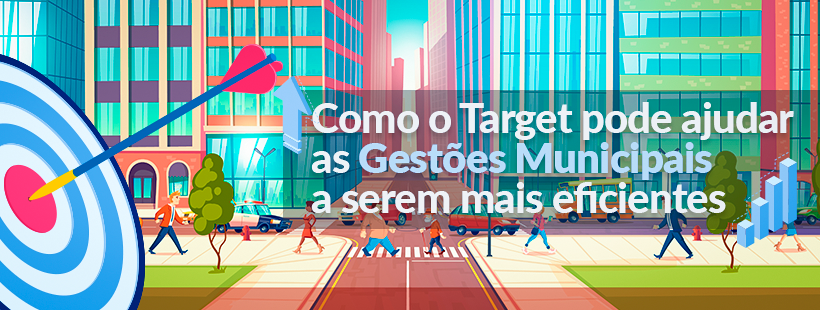 Como o Target pode ajudar as Gestões Municipais a serem mais eficientes