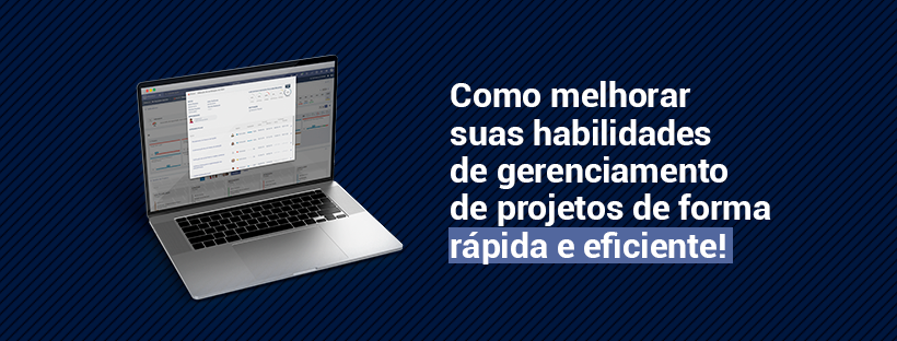 Como melhorar suas habilidades de gerenciamento de projetos de forma rápida e eficiente